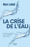 Marc Laimé - La Crise de l'eau - Les eaux glacées du calcul égoïste 2006-2023.