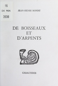 Jean-Henri Bondu et Bruno Durocher - De boisseaux et d'arpents.