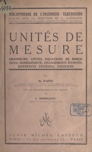 Maurice Papin et Louis Barbillion - Unités de mesure - Grandeurs, unités, équations de dimensions, homogénéité, changements d'unités, différents systèmes, exercices.