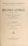 G. Ferroux et Louis Barbillion - Mécanique générale (2). Centres de gravité, travail mécanique, statique, statique graphique, frottement, dynamique du point et applications, moments d'inertie.