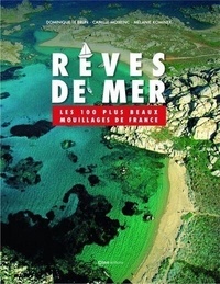 Dominique Le Brun et Camille Moirenc - Rêves de mer - Les 100 plus beaux mouillages de France.