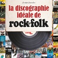 Christophe Chommeloux - Discographie idéale de Rock & Folk - Au service du rock'n roll depuis 1966.