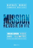 Raphaël Bruge - Mission réussir sa vie - Moyens mis à disposition, vous, durée, illimitée, pour celles et ceux qui souhaitent reprendre leur vie en main.