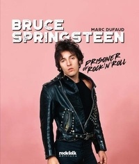 Marc Dufaud - Bruce Springsteen - Prisoner of Rock'n'roll.
