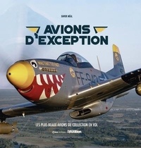 Xavier Méal - Avions d'exception - Les plus beaux avions de collection en vol.