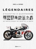 Eric de Seyne - Légendaires - D'Agostini à Quartararo - 40 trajectoires au coeur de la moto.