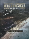Roy M Stanley - Le débarquement vu du ciel - D-Day. Normandie 1944. Photos inédites et commentées.