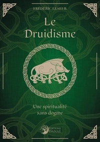 Frédéric Leseur - Le Druidisme - Une spiritualité sans dogme.