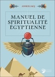 ANNICK Jacq - Manuel de spiritualité égyptienne.