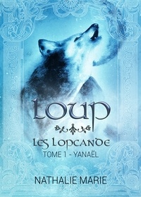 Nathalie Marie - Les Lopcande 1 : Loup - Les lopcande : Yanaël.