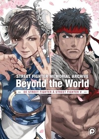 Daisuke Kihara et Haruo Satô - Street Fighter Memorial Archive : Beyond the World - De Street Fighter à Street Fighter V.