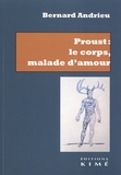 Bernard Andrieu - Proust : le corps, malade d'amour.