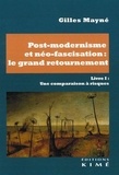 Gilles Mayné - Post-modernisme et néo-fascisation : le grand retournement - Volume 1, Une comparaison à risques.
