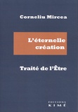 Corneliu Mircea - L'éternelle création - Traité de l'Etre.