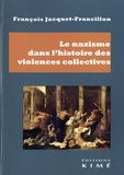 François Jacquet-Francillon - Le nazisme dans l'histoire des violences collectives - Violences et meurtres de masse.