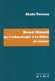 Alain Tornay - René Girard - De l'ethnologie à la Bible et retour.