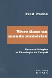 Fred Poché - Vivre dans un monde numérisé - Bernard Stiegler et l'écologie de l'esprit.