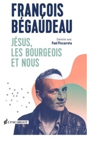 François Bégaudeau - Jésus, les bourgeois et nous.