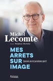 Michel Lecomte et Stéphane Hoebeke - Mes arrêts sur images - Quarante ans de journalisme sportif.