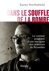Karen Northshield - Dans le souffle de la bombe - Le combat d'une rescapée des attentats de Bruxelles.