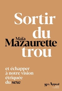 Maïa Mazaurette - Sortir du trou, lever la tête.