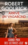 Robert Goolrick - Arrive un vagabond.