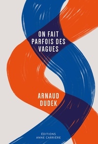 Arnaud Dudek - On fait parfois des vagues.