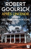 Robert Goolrick - Après l'incendie - Suivi de Trois lamentations.