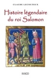 Claude Lecouteux - Histoire légendaire du roi Salomon.