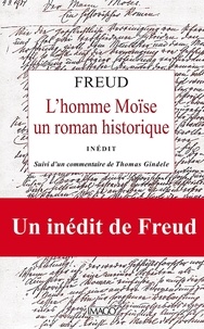 Sigmund Freud - L'homme Moïse - Un roman historique. Suivi de Sur l'élaboration du Moïse de 1934 à 1939.