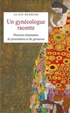 Alain Berrebi - Un gynécologue raconte - Histoires étonnantes de procréation et de grossesse.