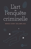Maurice Cusson et Guillaume Louis - L'Art de l'enquête criminelle.