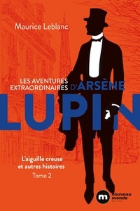 Maurice Leblanc - Les aventures extraordinaires d'Arsène Lupin - L'Aiguille creuse et autres histoires.