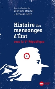Yvonnick Denoël et Renaud Meltz - Mensonges d'état - Une autre histoire de la Ve République.