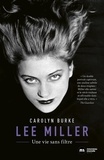 Carolyn Burke - Lee Miller - Une vie sans filtre.