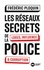 Frédéric Ploquin - Les réseaux secrets de la police - Loges, influence et corruption.