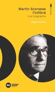 Régis Dubois - Martin Scorsese l'infiltré - Une biographie.