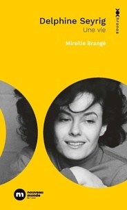 Mireille Brangé - Delphine Seyrig - Une vie.