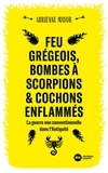 Adrienne Mayor - Feu grégeois, bombes à scorpions et cochons enflammés - La guerre non conventionnelle dans l'Antiquité.