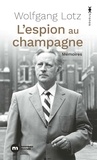 Wolfgang Lotz - L'espion au champagne - Mémoires d'un maître-espion du Mossad.