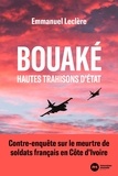 Emmanuel Leclere - Bouaké, hautes trahisons d'État - Contre-enquête sur le meurtre de soldats français en Côte d'Ivoire.