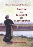 Schneiter michèle Calméjane - Pauline ou le secret de Mary Brown.