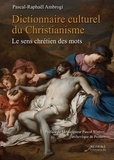Pascal-Raphaël Ambrogi - Dictionnaire culturel du christianisme - Le sens chrétien des mots.
