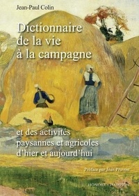 Jean-Paul Colin - Dictionnaire de la vie à la campagne - Et des activités paysannes et agricoles d'hier et aujourd'hui.