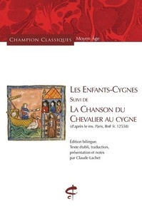 Claude Lachet - Les enfants-cygnes - Suivi de La chanson du chevalier au cygne (d'après le ms. Paris, BnF fr. 12558).