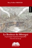Rosy Fulhor Nkouka - Le bonheur du Mbongui - Ce qui manque à la jeunesse d'aujourd'hui - Contes de la voix du sage.
