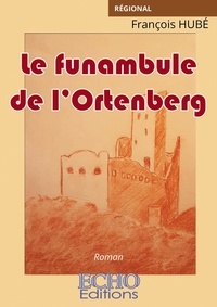 François Hubé - Le funambule de l'Ortenberg.