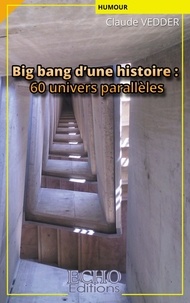 Claude Vedder - Big bang d'une histoire : 60 univers parallèles.