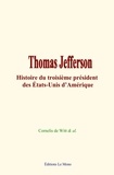 Cornelis de Witt et Collection Collection - Thomas Jefferson - Histoire du troisième président des États-Unis d’Amérique.