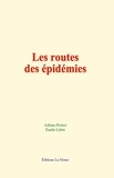Adrien Proust et Emile Littré - Les routes des épidémies.